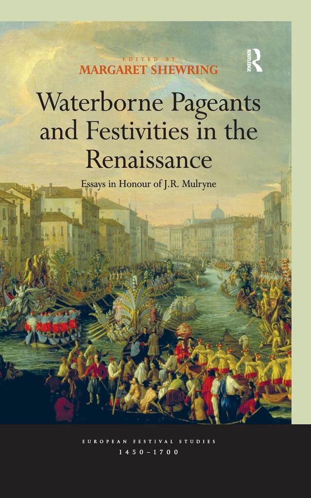 Waterborne Pageants and Festivities in the Renaissance by Margaret Shewring