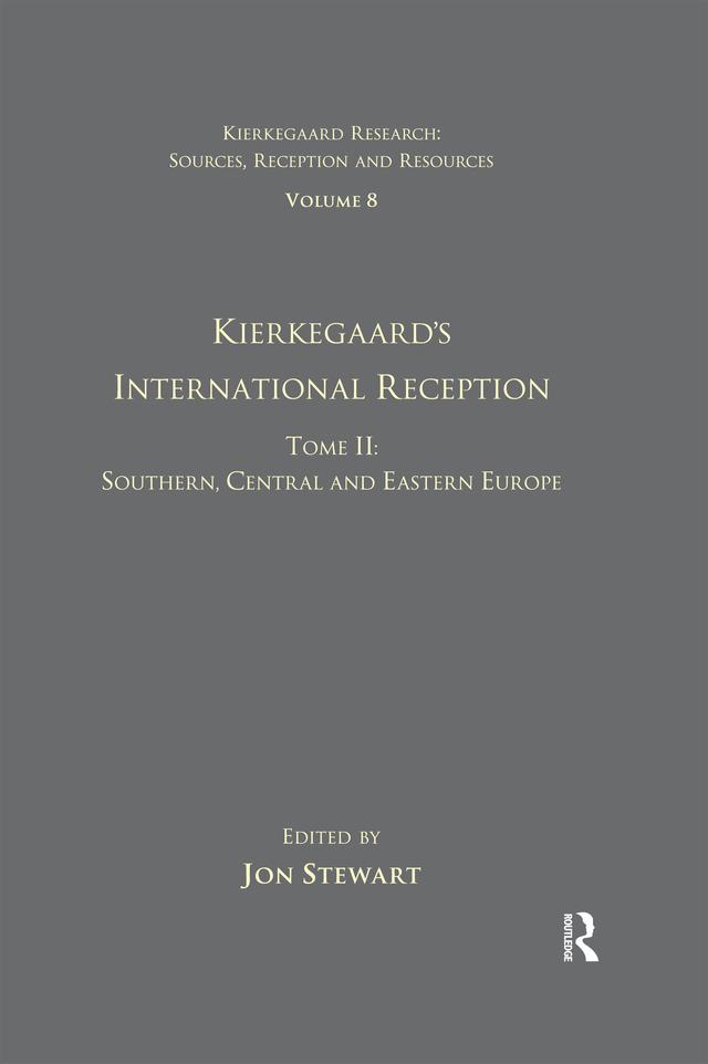 Volume 8, Tome II: Kierkegaard's International Reception - Southern, Central and Eastern Europe by Jon Stewart