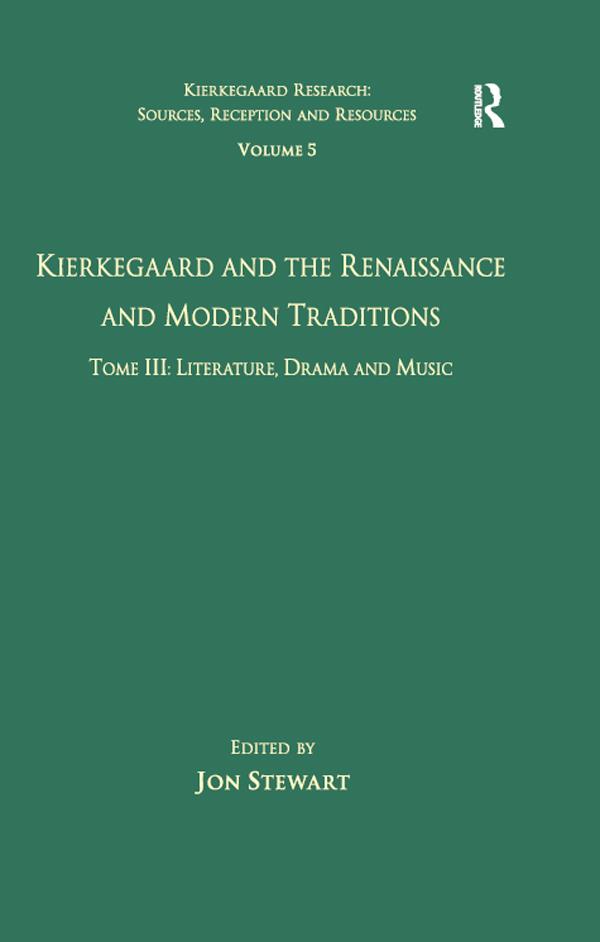 Volume 5, Tome III: Kierkegaard and the Renaissance and Modern Traditions - Literature, Drama and Music by Jon Stewart