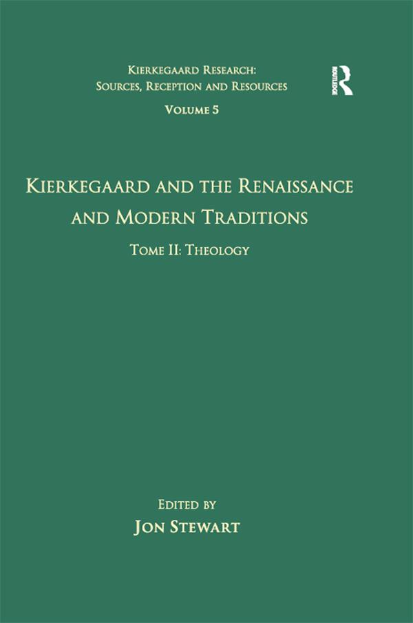 Volume 5, Tome II: Kierkegaard and the Renaissance and Modern Traditions - Theology by Jon Stewart