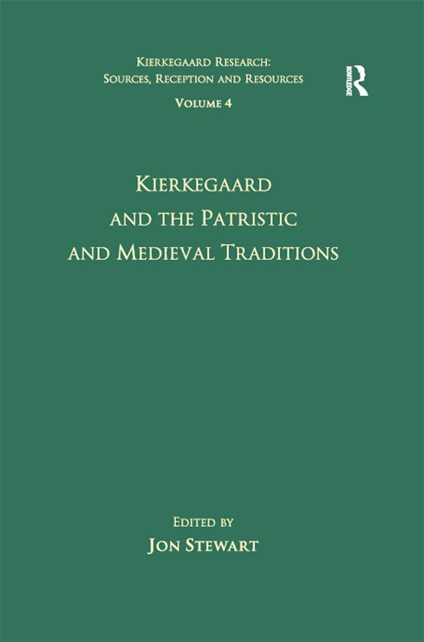 Volume 4: Kierkegaard and the Patristic and Medieval Traditions by Jon Stewart