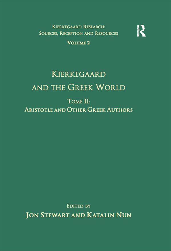 Volume 2, Tome II: Kierkegaard and the Greek World - Aristotle and Other Greek Authors by Jon Stewart, Katalin Nun