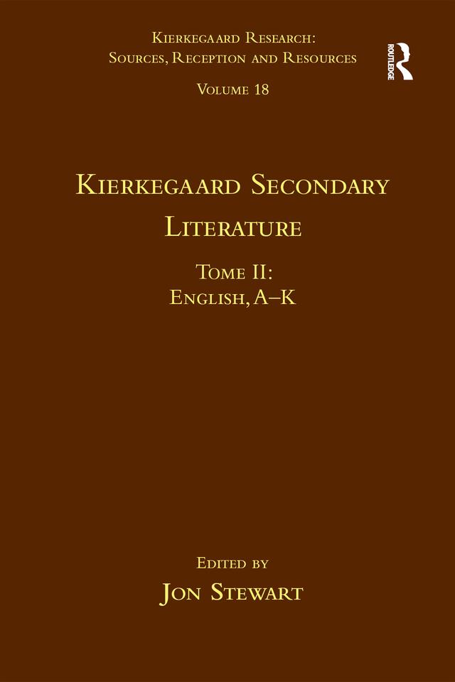 Volume 18, Tome II: Kierkegaard Secondary Literature by Jon Stewart
