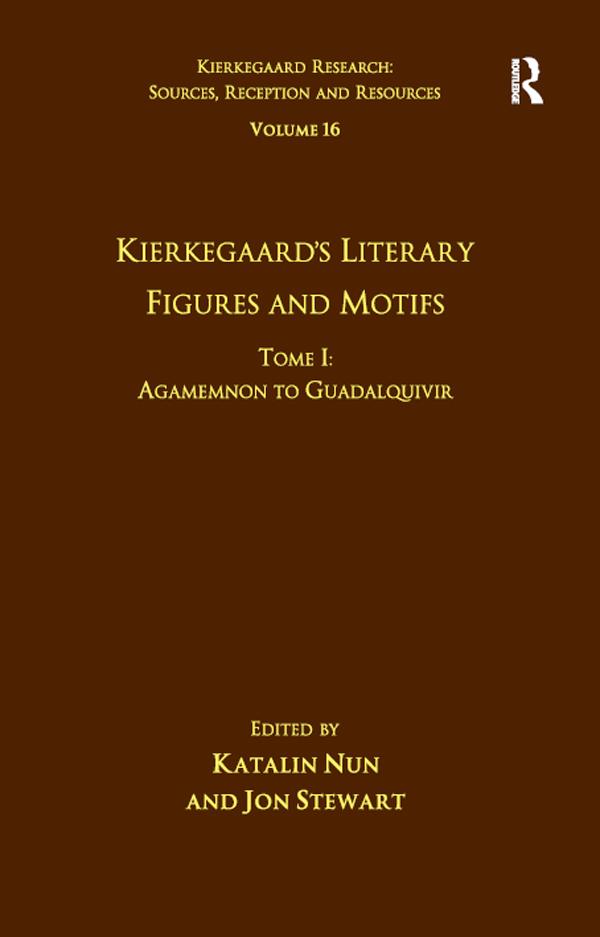 Volume 16, Tome I: Kierkegaard's Literary Figures and Motifs by Jon Stewart, Katalin Nun