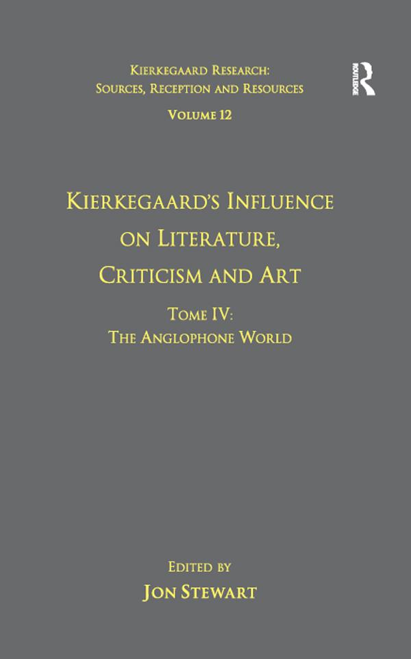 Volume 12, Tome IV: Kierkegaard's Influence on Literature, Criticism and Art by Jon Stewart