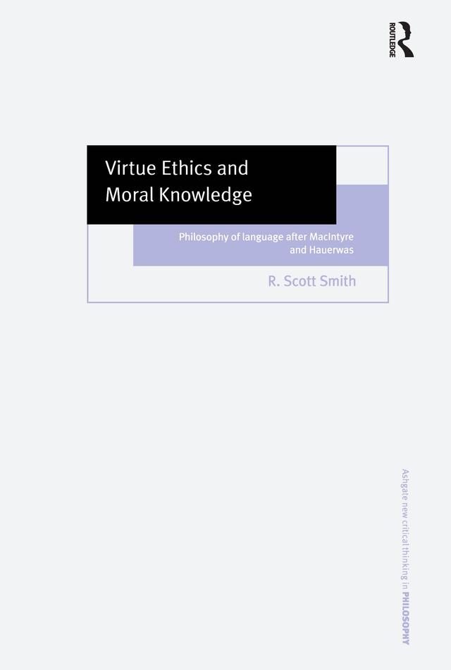 Virtue Ethics and Moral Knowledge by R. Scott Smith