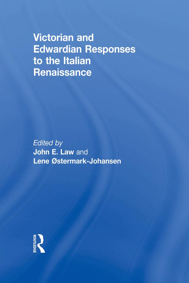 Victorian and Edwardian Responses to the Italian Renaissance by John E. Law, Lene Østermark-Johansen