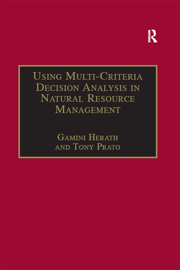 Using Multi-Criteria Decision Analysis in Natural Resource Management by Gamini Herath, Tony Prato