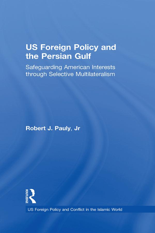 US Foreign Policy and the Persian Gulf by Jr, Robert J. Pauly