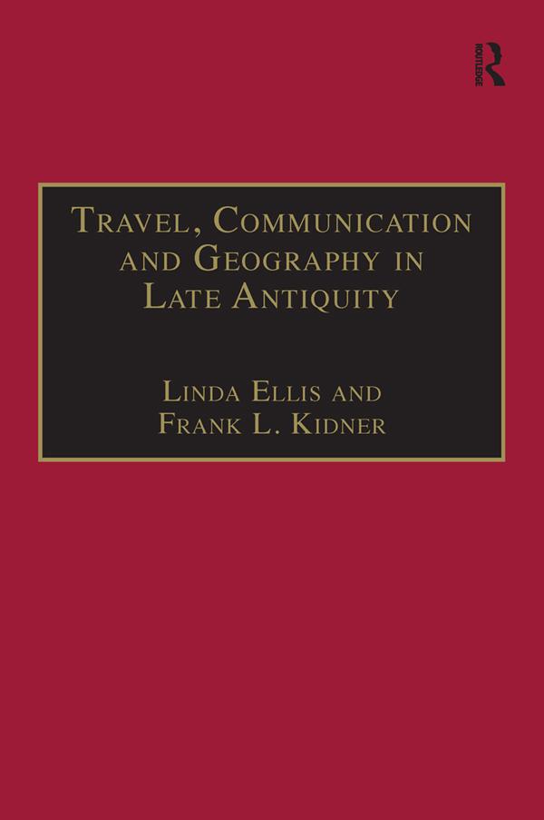 Travel, Communication and Geography in Late Antiquity by Frank L. Kidner, Linda Ellis