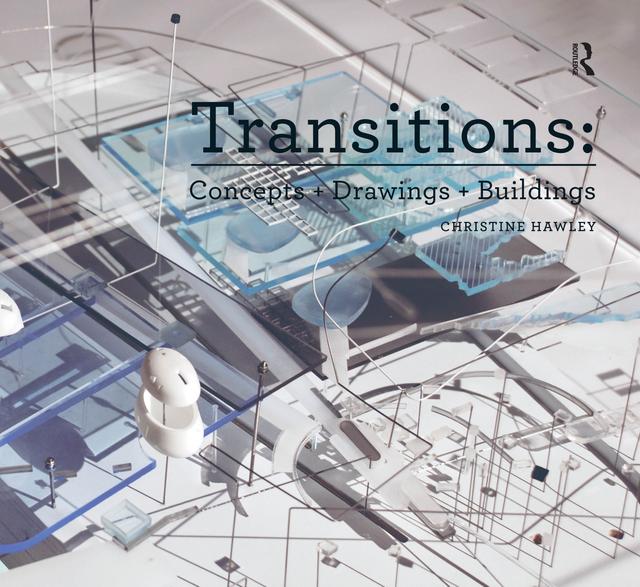 Transitions: Concepts + Drawings + Buildings by Christine Hawley