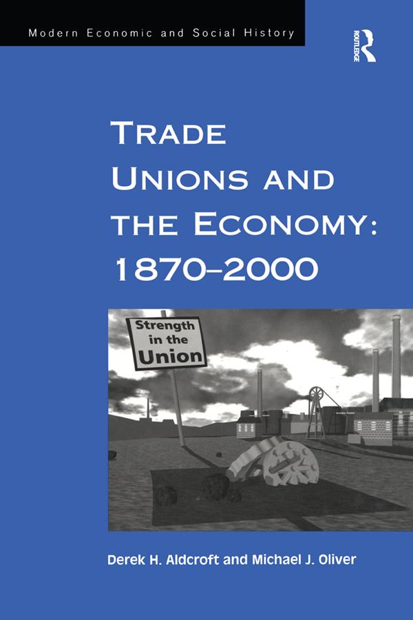 Trade Unions and the Economy: 1870–2000 by Derek H. Aldcroft, Michael J. Oliver