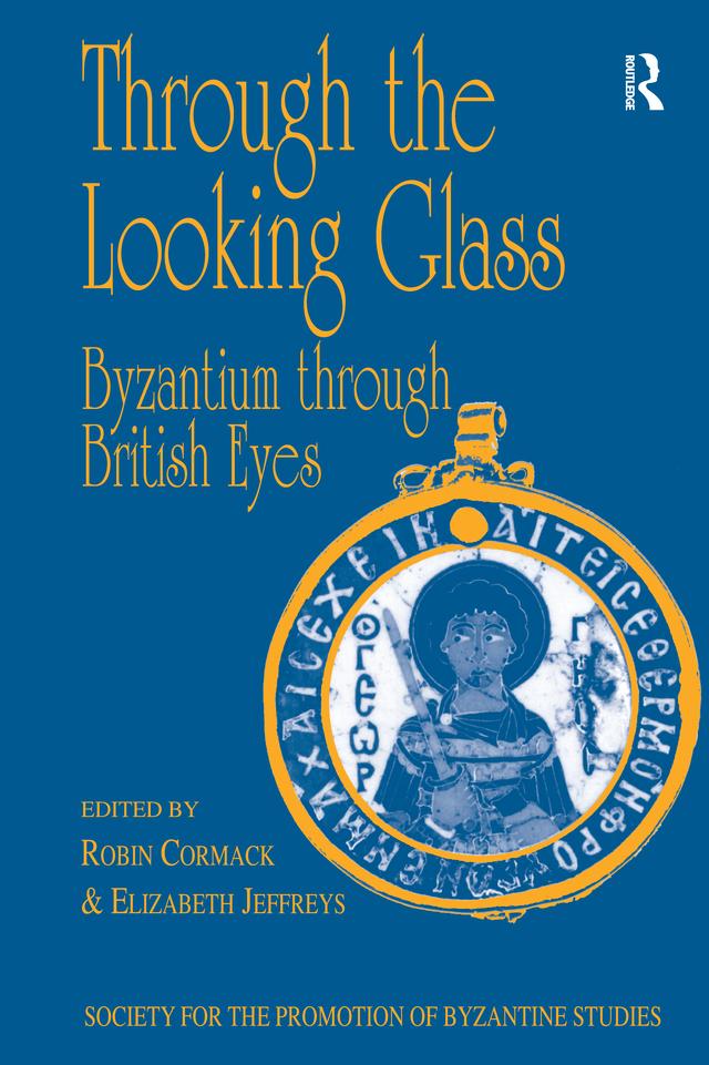 Through the Looking Glass: Byzantium through British Eyes by Elizabeth Jeffreys, Robin Cormack
