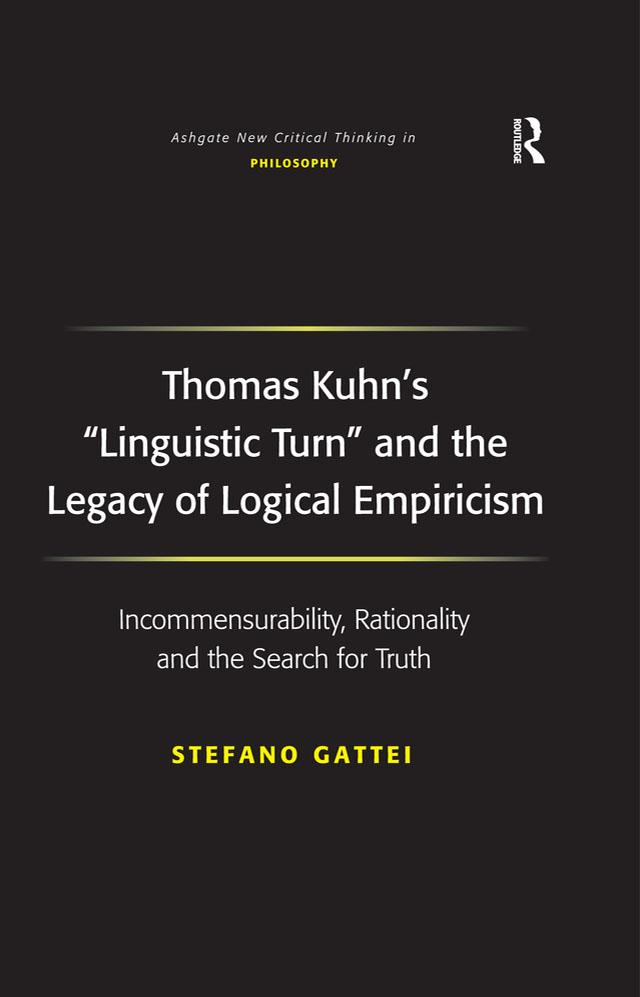 Thomas Kuhn's 'Linguistic Turn' and the Legacy of Logical Empiricism by Stefano Gattei