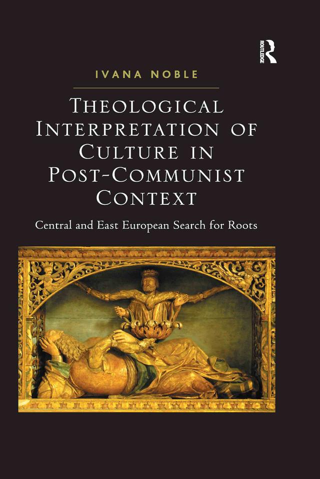 Theological Interpretation of Culture in Post-Communist Context by Ivana Noble