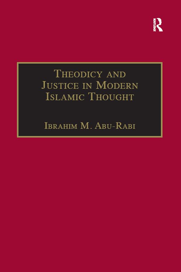 Theodicy and Justice in Modern Islamic Thought by Ibrahim M. Abu-Rabi