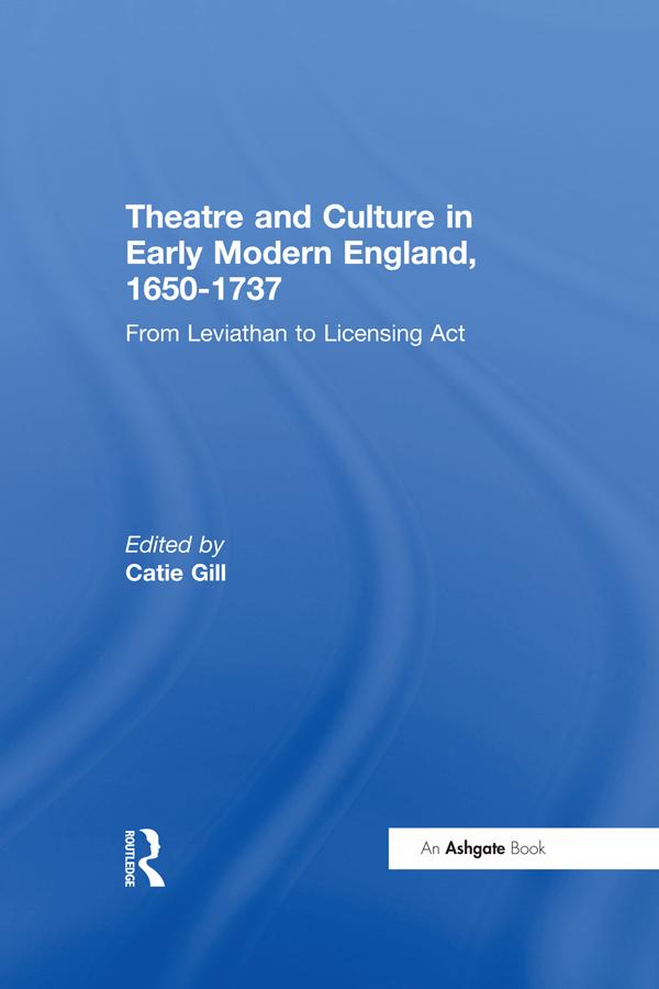 Theatre and Culture in Early Modern England, 1650-1737 by Catie Gill