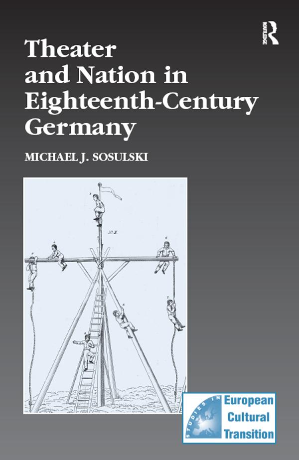 Theater and Nation in Eighteenth-Century Germany by Michael J. Sosulski