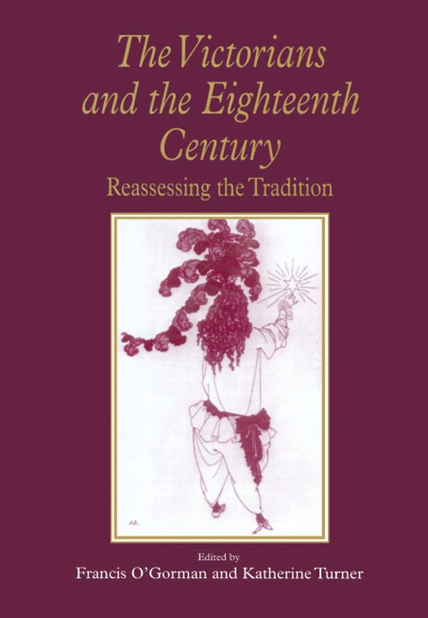The Victorians and the Eighteenth Century by Francis O'Gorman, Katherine Turner