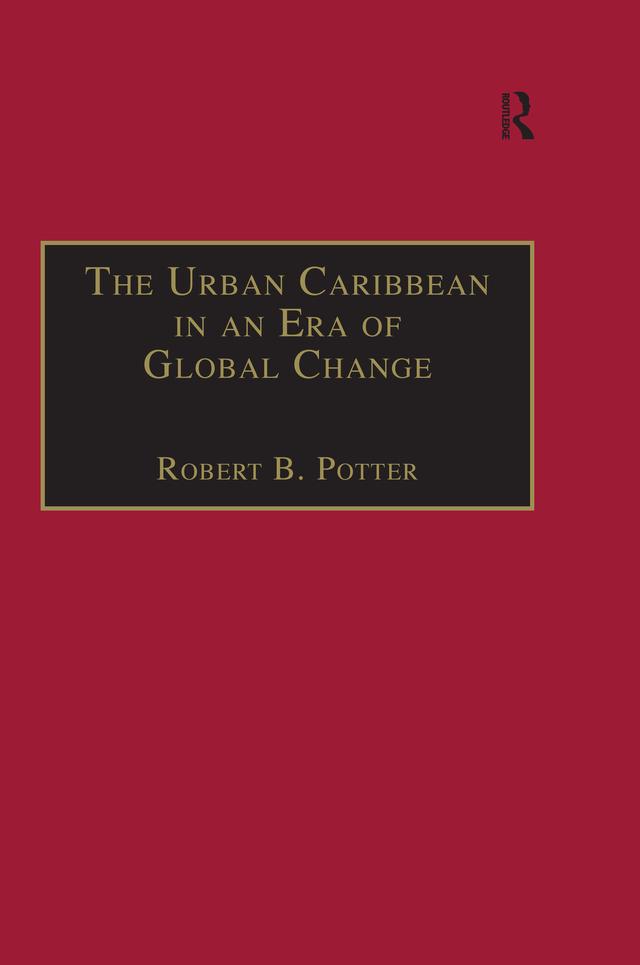 The Urban Caribbean in an Era of Global Change by Robert B. Potter