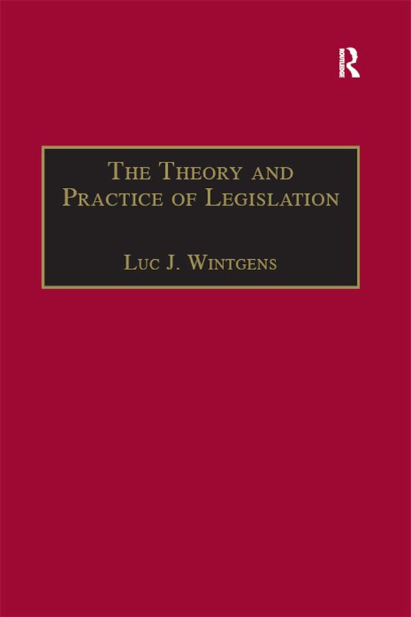 The Theory and Practice of Legislation by Luc J. Wintgens