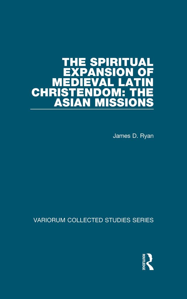 The Spiritual Expansion of Medieval Latin Christendom: The Asian Missions