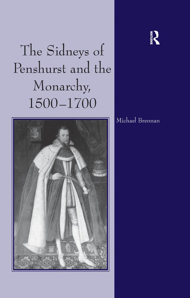 The Sidneys of Penshurst and the Monarchy, 1500–1700 by Michael G. Brennan