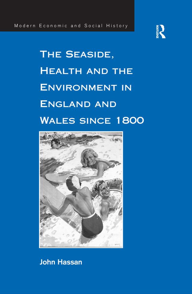 The Seaside, Health and the Environment in England and Wales since 1800 by John Hassan