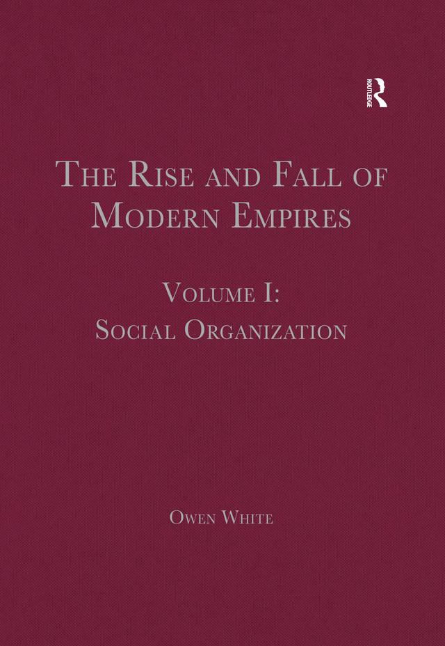 The Rise and Fall of Modern Empires, Volume I by Owen White