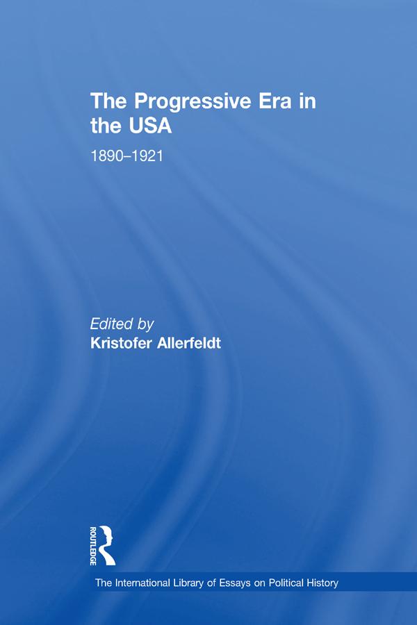 The Progressive Era in the USA: 1890–1921 by Kristofer Allerfeldt