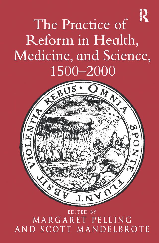 The Practice of Reform in Health, Medicine, and Science, 1500–2000 by Margaret Pelling, Scott Mandelbrote