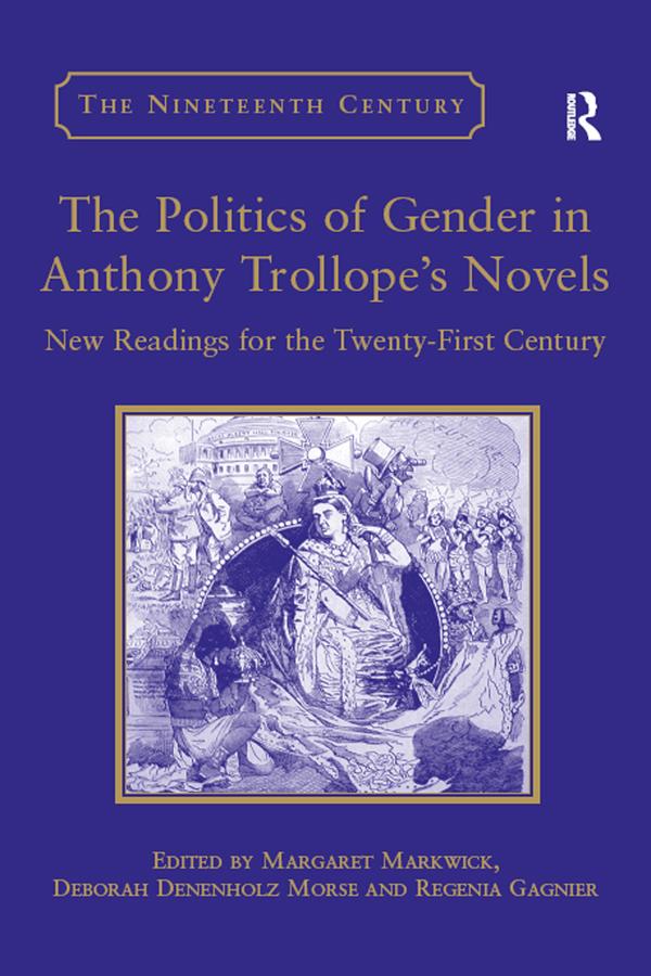 The Politics of Gender in Anthony Trollope's Novels by Deborah Denenholz Morse, Margaret Markwick