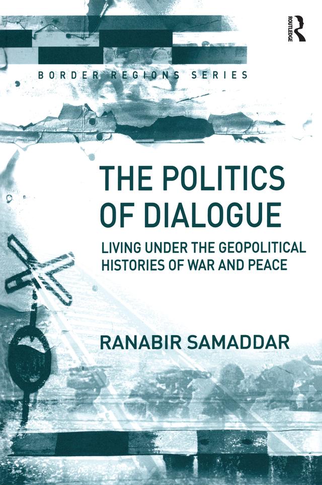 The Politics of Dialogue by Ranabir Samaddar