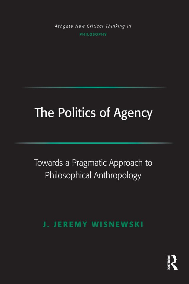 The Politics of Agency by J. Jeremy Wisnewski