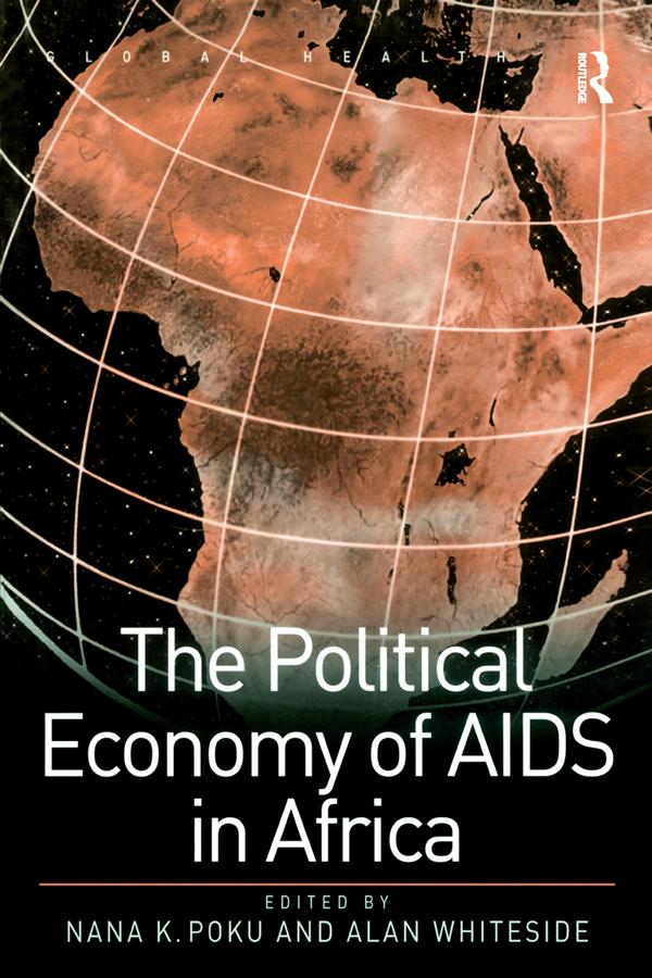 The Political Economy of AIDS in Africa by Alan Whiteside, Nana K. Poku