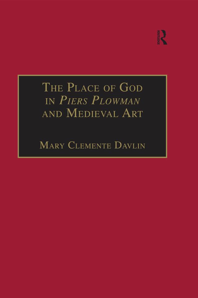 The Place of God in Piers Plowman and Medieval Art by Mary Clemente Davlin