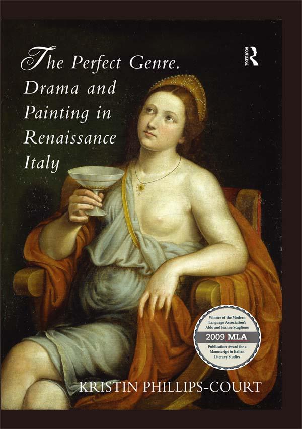 The Perfect Genre. Drama and Painting in Renaissance Italy by Kristin Phillips-Court