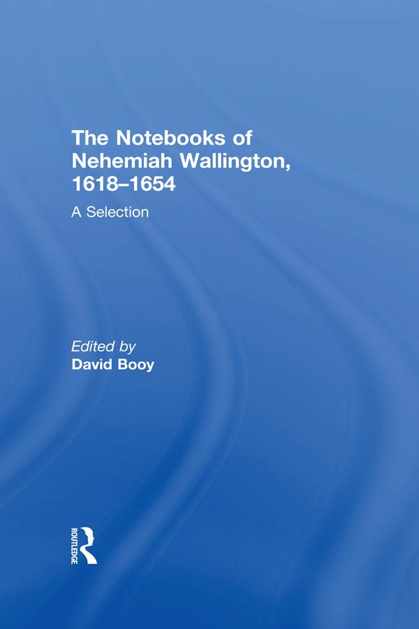 The Notebooks of Nehemiah Wallington, 1618–1654 by David Booy