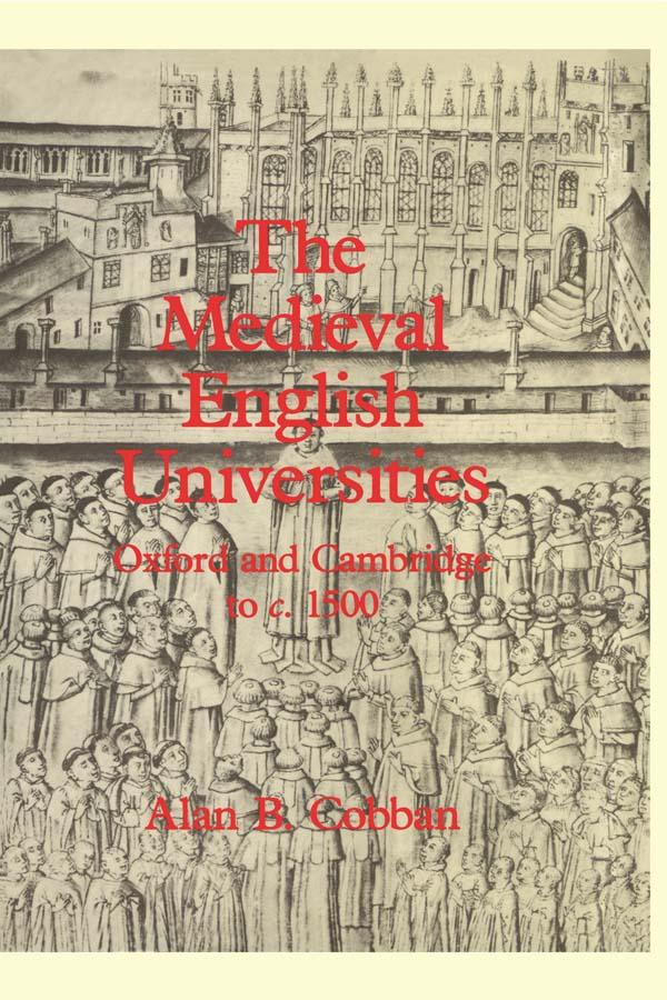 The Medieval English Universities by Alan B. Cobban