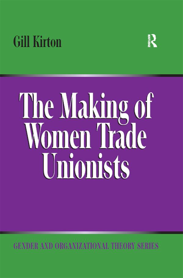 The Making of Women Trade Unionists by Gill Kirton