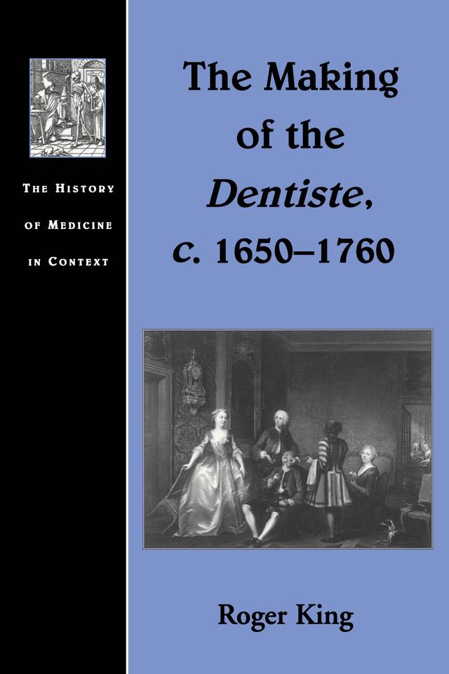 The Making of the Dentiste, c. 1650-1760 by Roger King