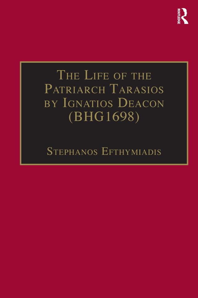 The Life of the Patriarch Tarasios by Ignatios Deacon (BHG1698) by Stephanos Efthymiadis