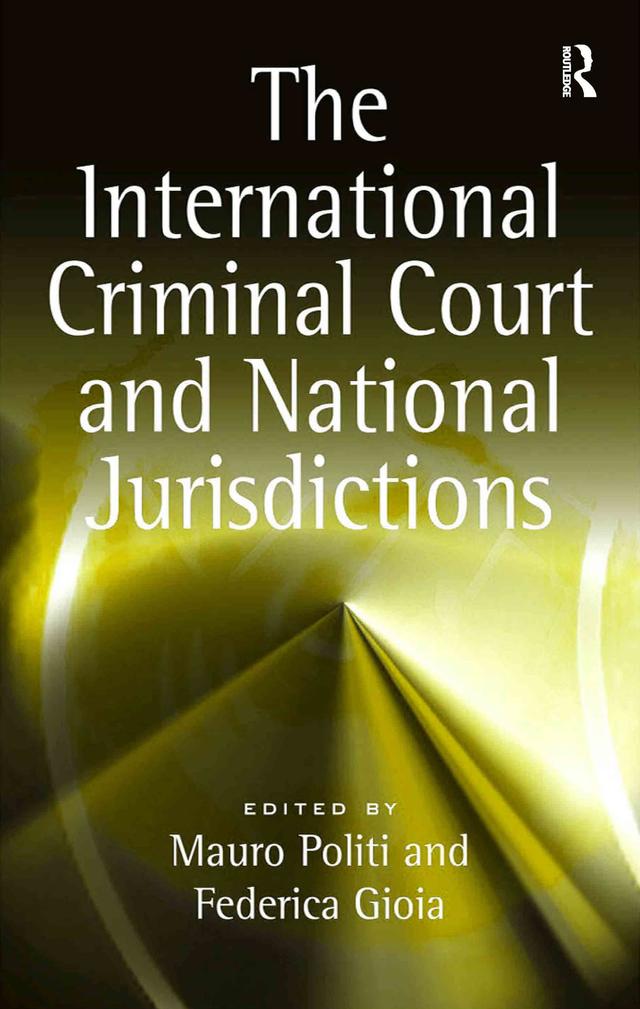 The International Criminal Court and National Jurisdictions by Federica Gioia, Mauro Politi