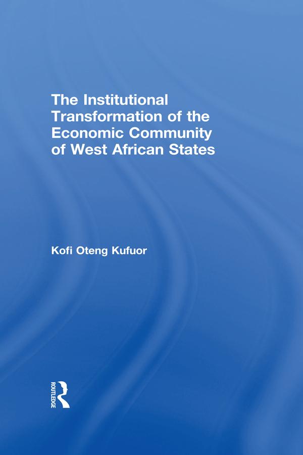 The Institutional Transformation of the Economic Community of West African States by Kofi Oteng Kufuor