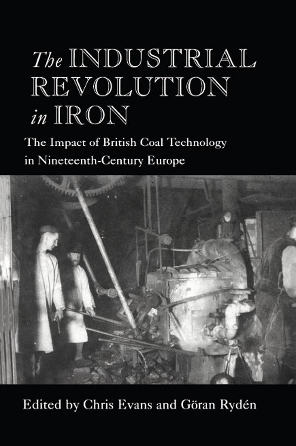 The Industrial Revolution in Iron by Chris Evans, Göran Rydén