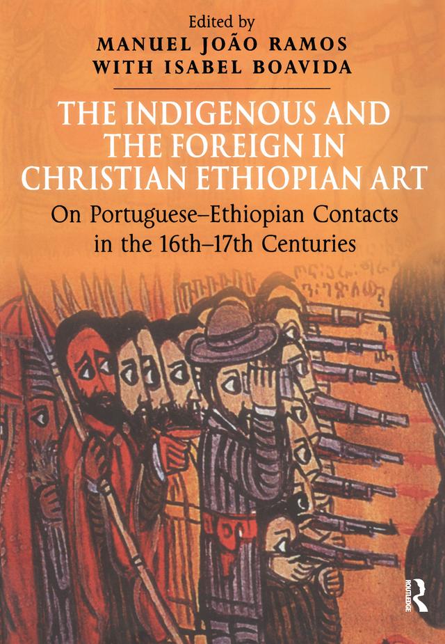 The Indigenous and the Foreign in Christian Ethiopian Art by Isabel Boavida, Manuel João Ramos