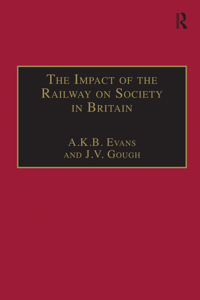 The Impact of the Railway on Society in Britain by A. K. B. Evans, J.V. Gough