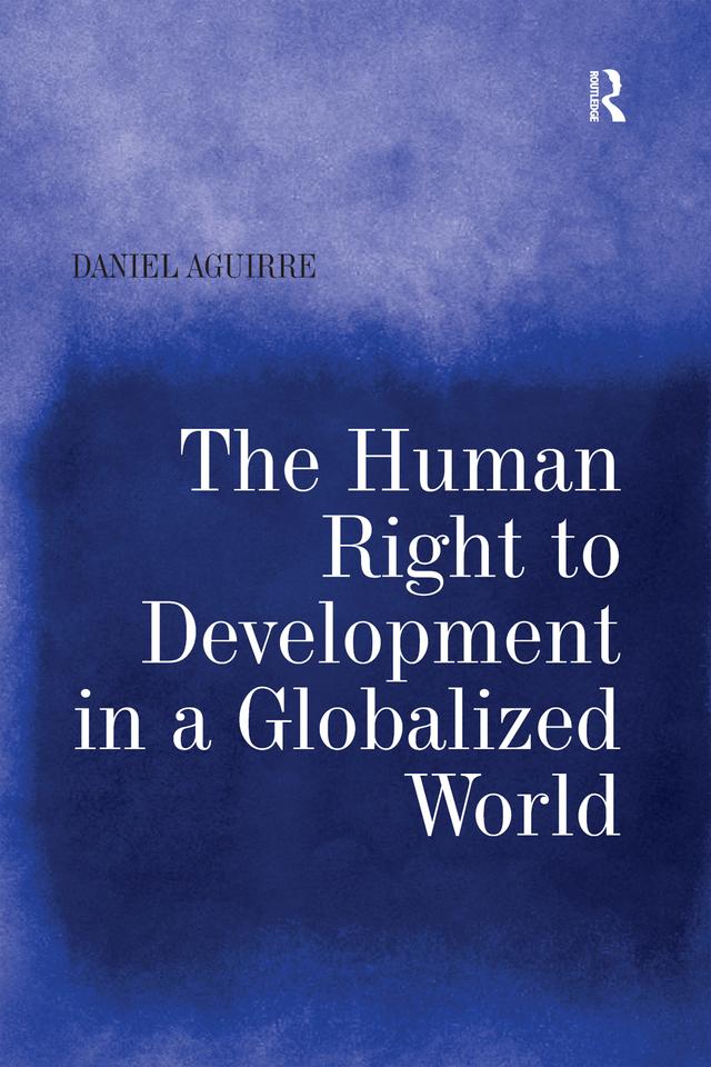 The Human Right to Development in a Globalized World by Daniel Aguirre