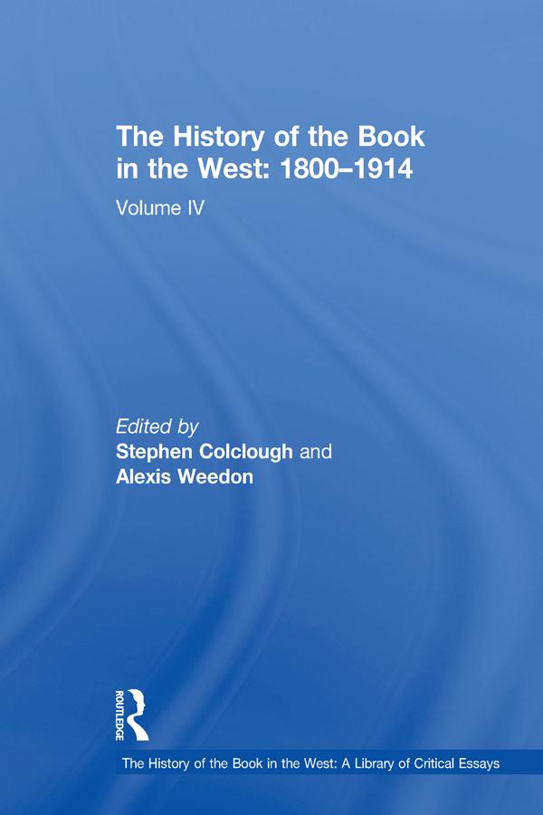 The History of the Book in the West: 1800–1914 by Alexis Weedon, Stephen Colclough
