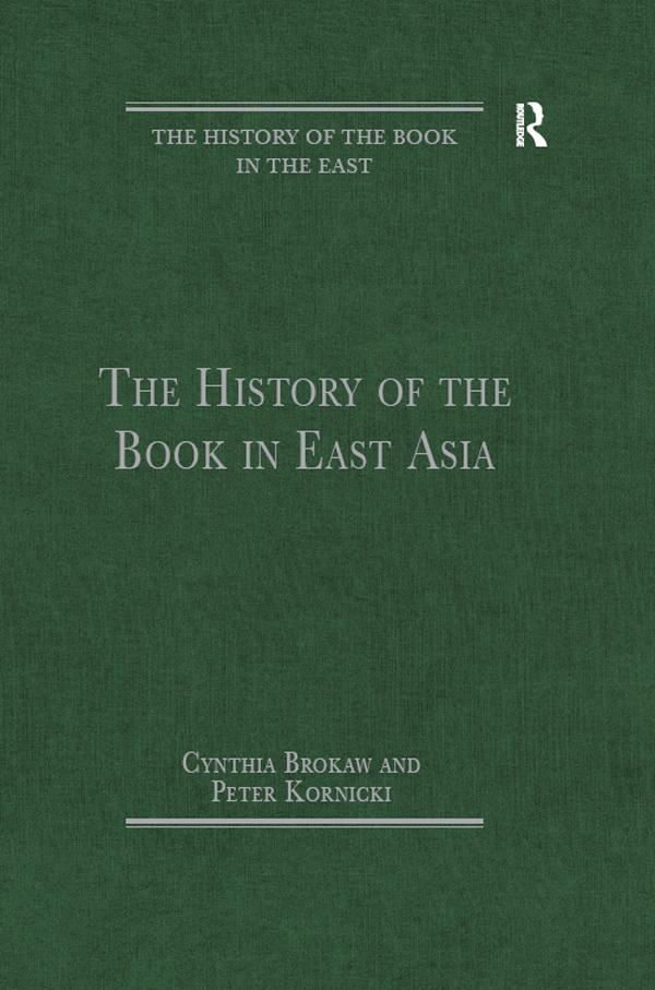 The History of the Book in East Asia by Cynthia Brokaw, Peter Kornicki